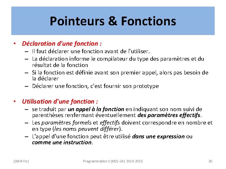 Pointeurs & Fonctions • Déclaration d'une fonction : – Il faut déclarer une fonction