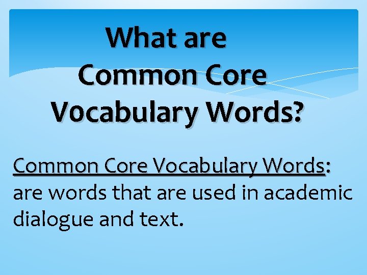 What are Common Core V 0 cabulary Words? Common Core Vocabulary Words: are words