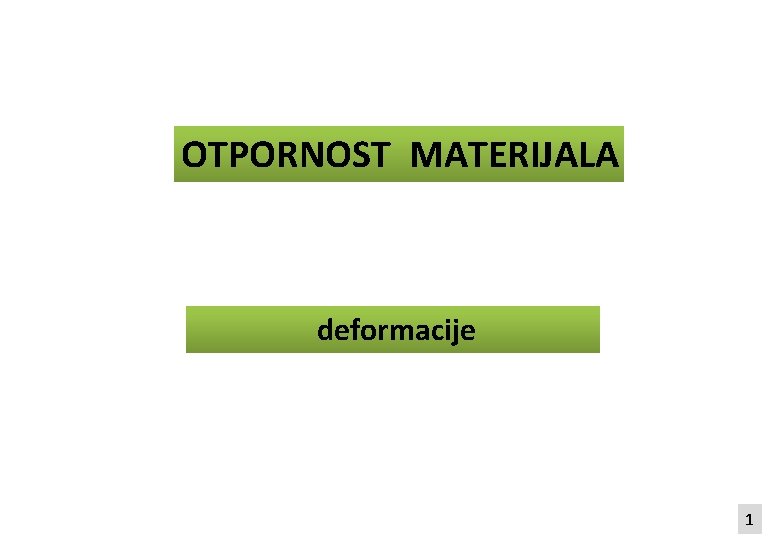 OTPORNOST MATERIJALA deformacije 1 