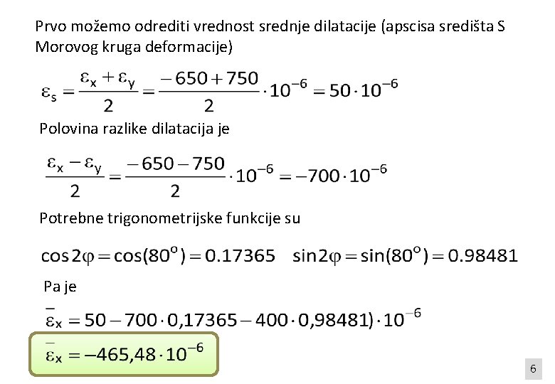 Prvo možemo odrediti vrednost srednje dilatacije (apscisa središta S Morovog kruga deformacije) Polovina razlike