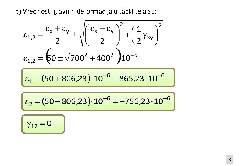 b) Vrednosti glavnih deformacija u tački tela su: 8 