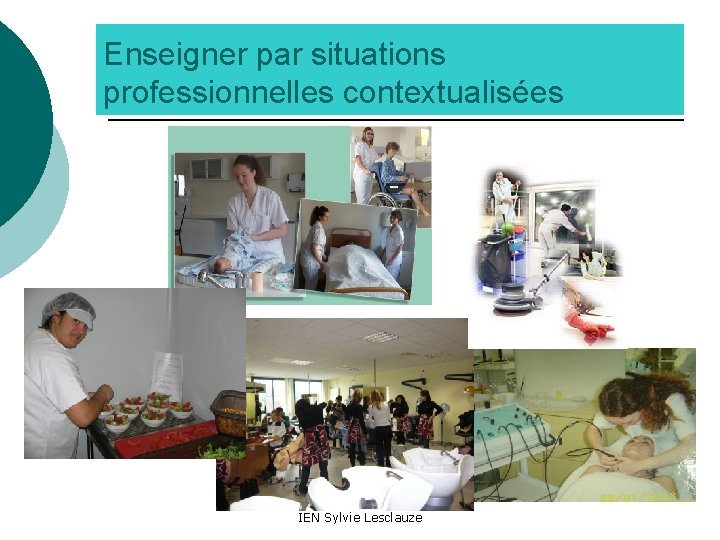 Enseigner par situations professionnelles contextualisées IEN Sylvie Lesclauze 