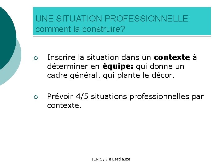 UNE SITUATION PROFESSIONNELLE comment la construire? ¡ Inscrire la situation dans un contexte à