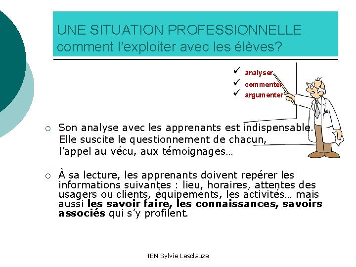 UNE SITUATION PROFESSIONNELLE comment l’exploiter avec les élèves? ü ü ü analyser commenter argumenter