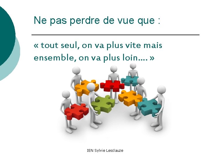 Ne pas perdre de vue que : « tout seul, on va plus vite