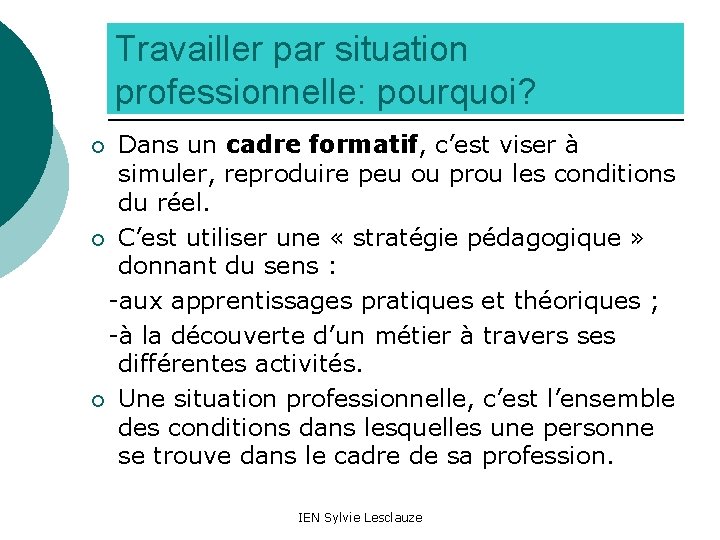 Travailler par situation professionnelle: pourquoi? Dans un cadre formatif, c’est viser à simuler, reproduire