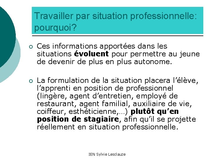 Travailler par situation professionnelle: pourquoi? ¡ Ces informations apportées dans les situations évoluent pour
