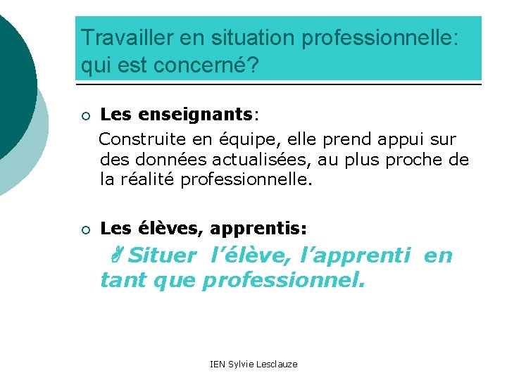 Travailler en situation professionnelle: qui est concerné? Les enseignants: Construite en équipe, elle prend