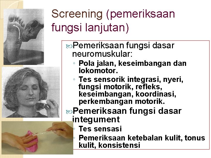 Screening (pemeriksaan fungsi lanjutan) Pemeriksaan fungsi dasar neuromuskular: ◦ Pola jalan, keseimbangan dan lokomotor.