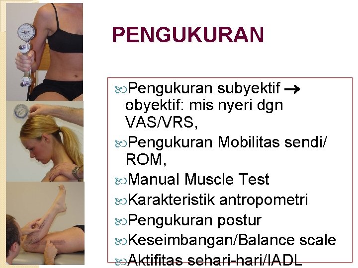 PENGUKURAN subyektif obyektif: mis nyeri dgn VAS/VRS, Pengukuran Mobilitas sendi/ ROM, Manual Muscle Test