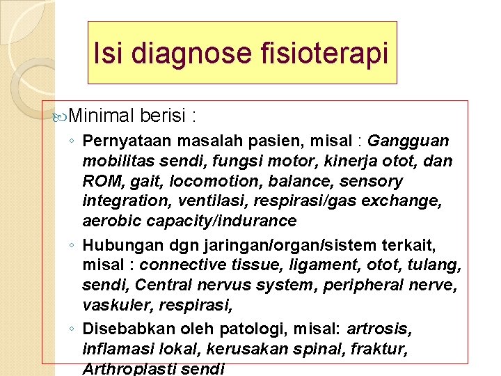 Isi diagnose fisioterapi Minimal berisi : ◦ Pernyataan masalah pasien, misal : Gangguan mobilitas