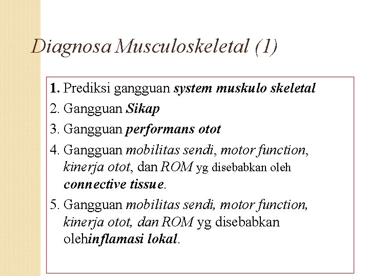 Diagnosa Musculoskeletal (1) 1. Prediksi gangguan system muskulo skeletal 2. Gangguan Sikap 3. Gangguan