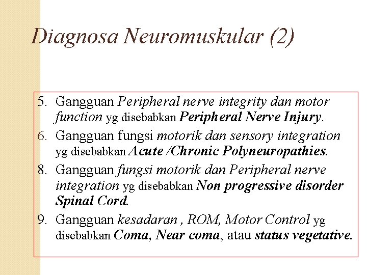 Diagnosa Neuromuskular (2) 5. Gangguan Peripheral nerve integrity dan motor function yg disebabkan Peripheral