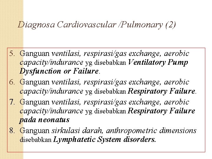 Diagnosa Cardiovascular /Pulmonary (2) 5. Ganguan ventilasi, respirasi/gas exchange, aerobic capacity/indurance yg disebabkan Ventilatory