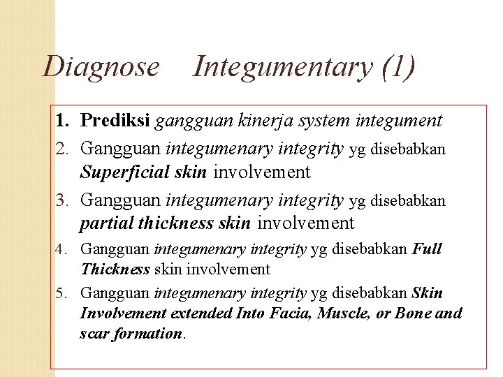 Diagnose Integumentary (1) 1. Prediksi gangguan kinerja system integument 2. Gangguan integumenary integrity yg