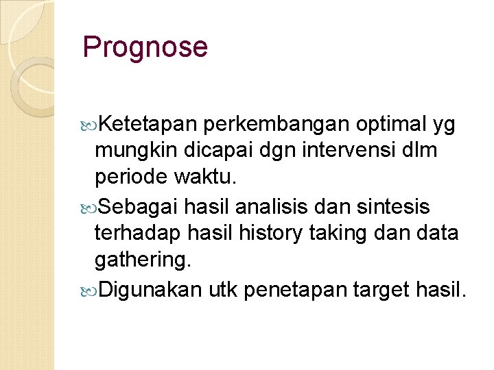 Prognose Ketetapan perkembangan optimal yg mungkin dicapai dgn intervensi dlm periode waktu. Sebagai hasil