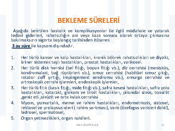 BEKLEME SÜRELERİ Aşağıda belirtilen hastalık ve komplikasyonlar ile ilgili müdahale ve yatarak tedavi giderleri,