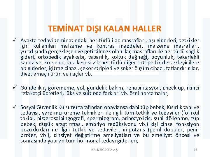 TEMİNAT DIŞI KALAN HALLER ü Ayakta tedavi teminatındaki her türlü ilaç masrafları, aşı giderleri,