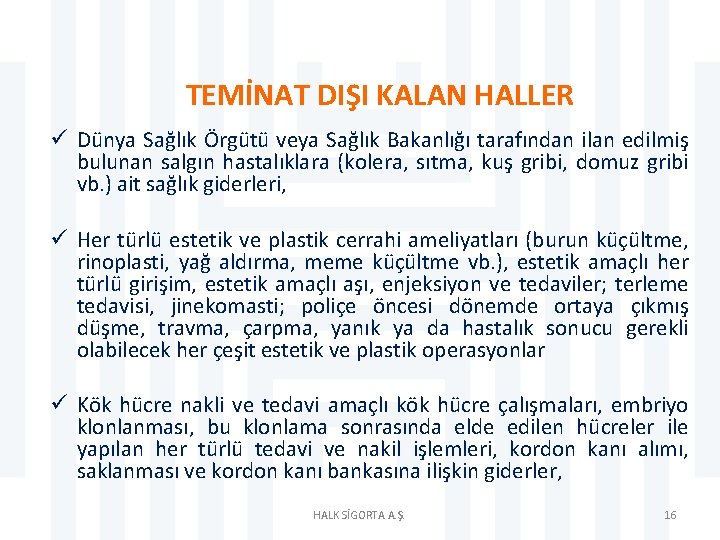 TEMİNAT DIŞI KALAN HALLER ü Dünya Sağlık Örgütü veya Sağlık Bakanlığı tarafından ilan edilmiş