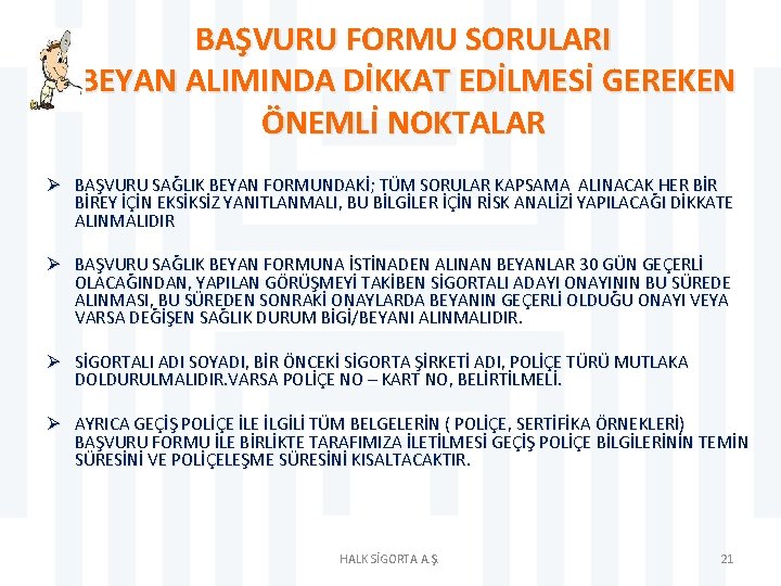 BAŞVURU FORMU SORULARI BEYAN ALIMINDA DİKKAT EDİLMESİ GEREKEN ÖNEMLİ NOKTALAR Ø BAŞVURU SAĞLIK BEYAN