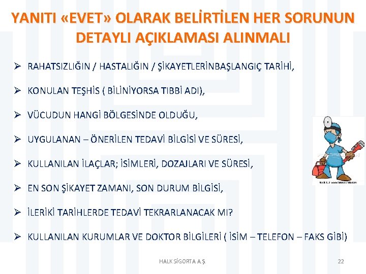 YANITI «EVET» OLARAK BELİRTİLEN HER SORUNUN DETAYLI AÇIKLAMASI ALINMALI Ø RAHATSIZLIĞIN / HASTALIĞIN /