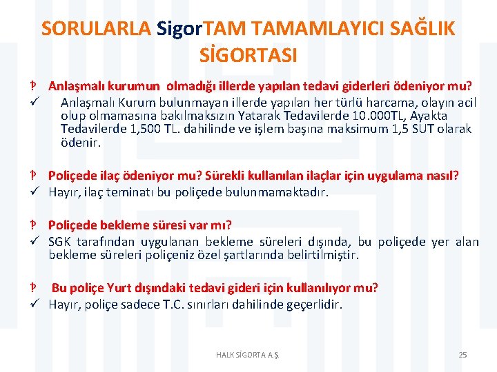 SORULARLA Sigor. TAMAMLAYICI SAĞLIK SİGORTASI ‽ Anlaşmalı kurumun olmadığı illerde yapılan tedavi giderleri ödeniyor