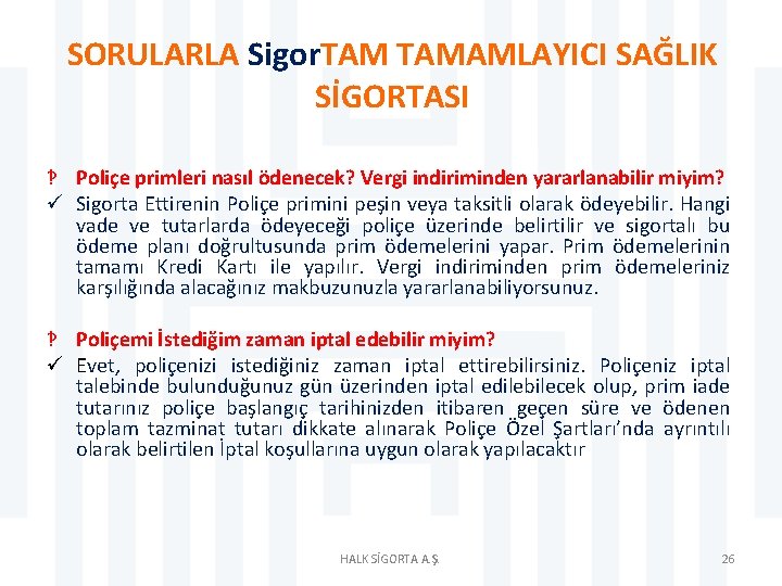 SORULARLA Sigor. TAMAMLAYICI SAĞLIK SİGORTASI ‽ Poliçe primleri nasıl ödenecek? Vergi indiriminden yararlanabilir miyim?