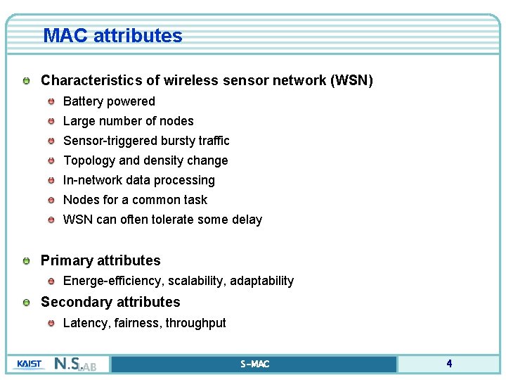 MAC attributes Characteristics of wireless sensor network (WSN) Battery powered Large number of nodes