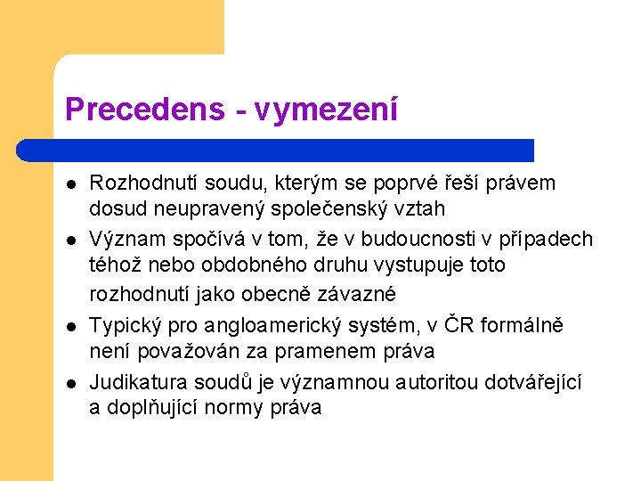 Precedens - vymezení l l Rozhodnutí soudu, kterým se poprvé řeší právem dosud neupravený Precedens - vymezení l l Rozhodnutí soudu, kterým se poprvé řeší právem dosud neupravený
