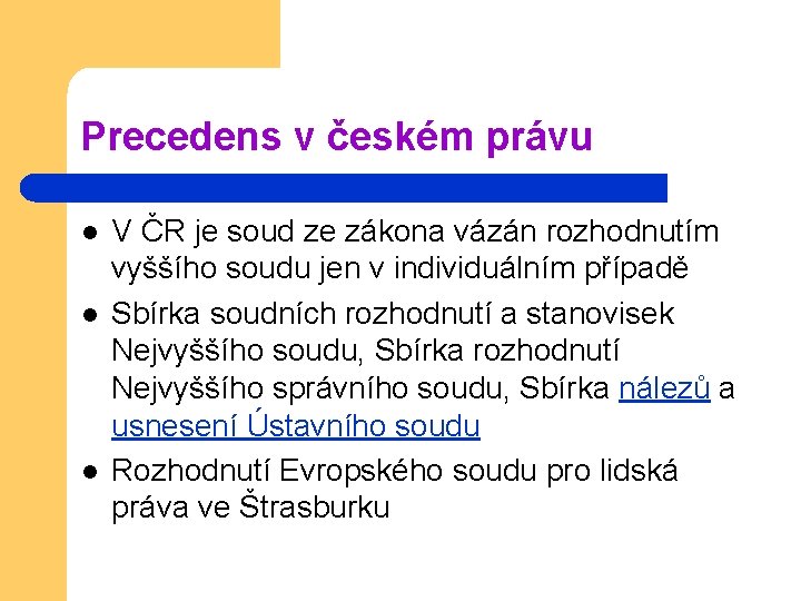 Precedens v českém právu l l l V ČR je soud ze zákona vázán