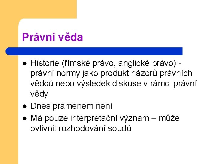 Právní věda l l l Historie (římské právo, anglické právo) - právní normy jako