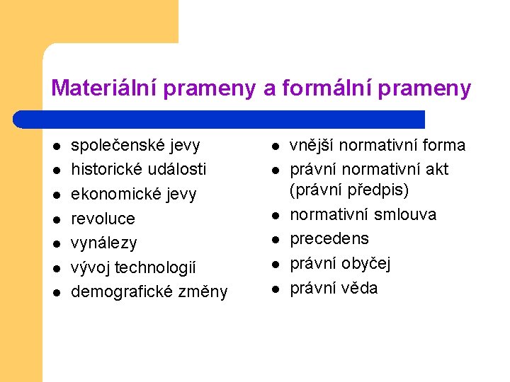 Materiální prameny a formální prameny l l l l společenské jevy historické události ekonomické