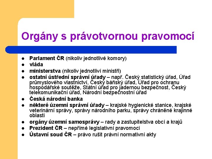 Orgány s právotvornou pravomocí l l l l l Parlament ČR (nikoliv jednotlivé komory)