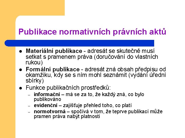 Publikace normativních právních aktů l l l Materiální publikace - adresát se skutečně musí