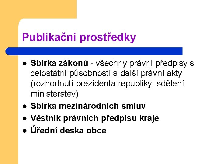 Publikační prostředky l l Sbírka zákonů - všechny právní předpisy s celostátní působností a