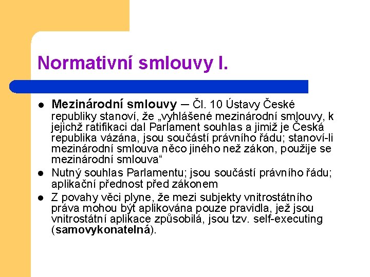 Normativní smlouvy I. l l l Mezinárodní smlouvy – Čl. 10 Ústavy České republiky Normativní smlouvy I. l l l Mezinárodní smlouvy – Čl. 10 Ústavy České republiky