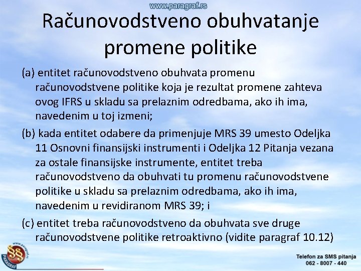 Računovodstveno obuhvatanje promene politike (a) entitet računovodstveno obuhvata promenu računovodstvene politike koja je rezultat