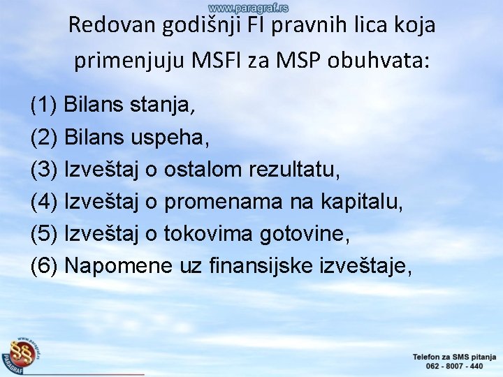 Redovan godišnji FI pravnih lica koja primenjuju MSFI za MSP obuhvata: (1) Bilans stanja,