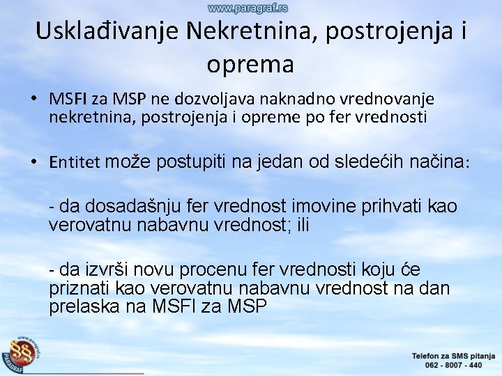 Usklađivanje Nekretnina, postrojenja i oprema • MSFI za MSP ne dozvoljava naknadno vrednovanje nekretnina,