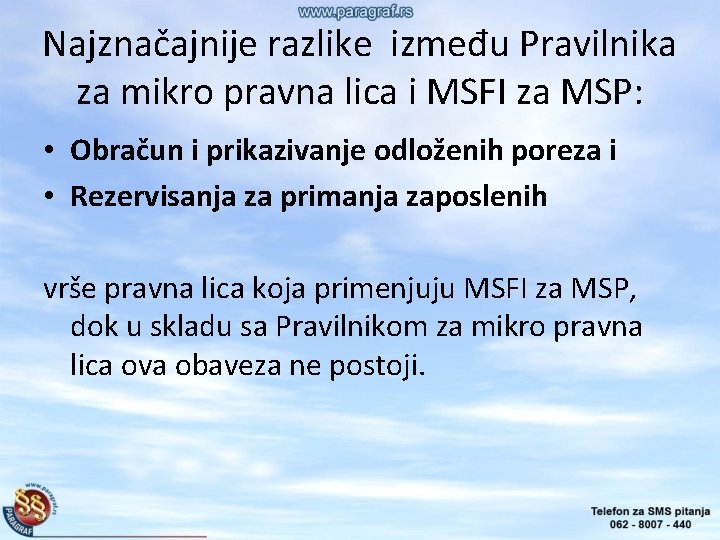 Najznačajnije razlike između Pravilnika za mikro pravna lica i MSFI za MSP: • Obračun