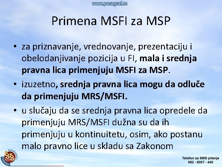 Primena MSFI za MSP • za priznavanje, vrednovanje, prezentaciju i obelodanjivanje pozicija u FI,