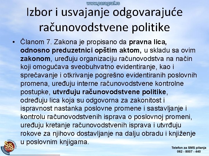 Izbor i usvajanje odgovarajuće računovodstvene politike • Članom 7. Zakona je propisano da pravna