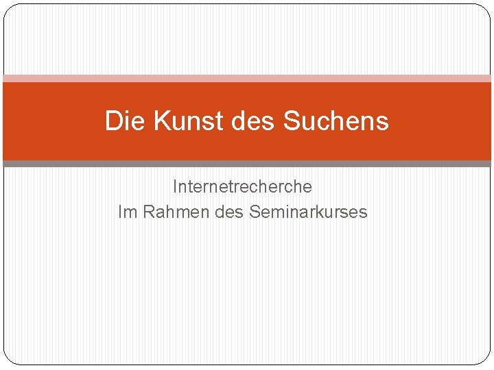 Die Kunst des Suchens Internetrecherche Im Rahmen des Seminarkurses 