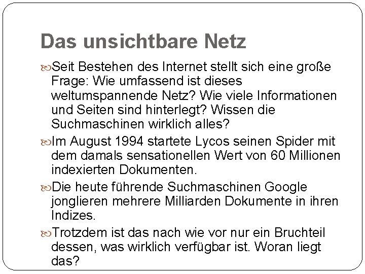 Das unsichtbare Netz Seit Bestehen des Internet stellt sich eine große Frage: Wie umfassend