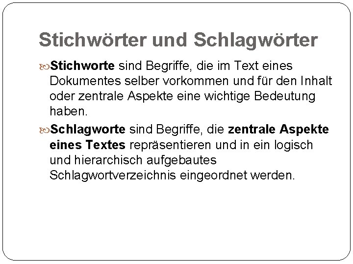 Stichwörter und Schlagwörter Stichworte sind Begriffe, die im Text eines Dokumentes selber vorkommen und