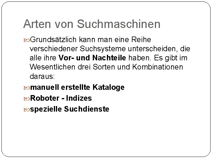 Arten von Suchmaschinen Grundsätzlich kann man eine Reihe verschiedener Suchsysteme unterscheiden, die alle ihre