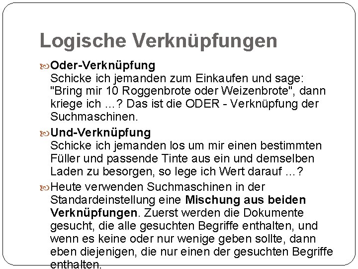 Logische Verknüpfungen Oder-Verknüpfung Schicke ich jemanden zum Einkaufen und sage: "Bring mir 10 Roggenbrote