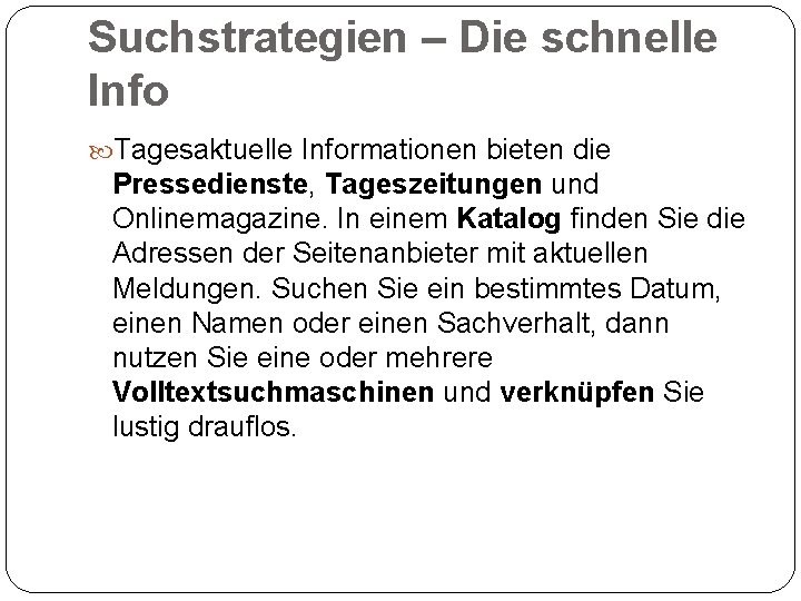 Suchstrategien – Die schnelle Info Tagesaktuelle Informationen bieten die Pressedienste, Tageszeitungen und Onlinemagazine. In