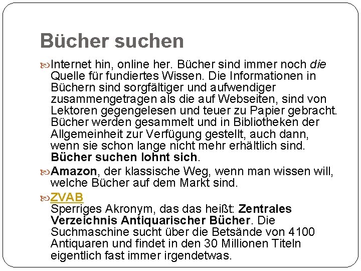 Bücher suchen Internet hin, online her. Bücher sind immer noch die Quelle für fundiertes