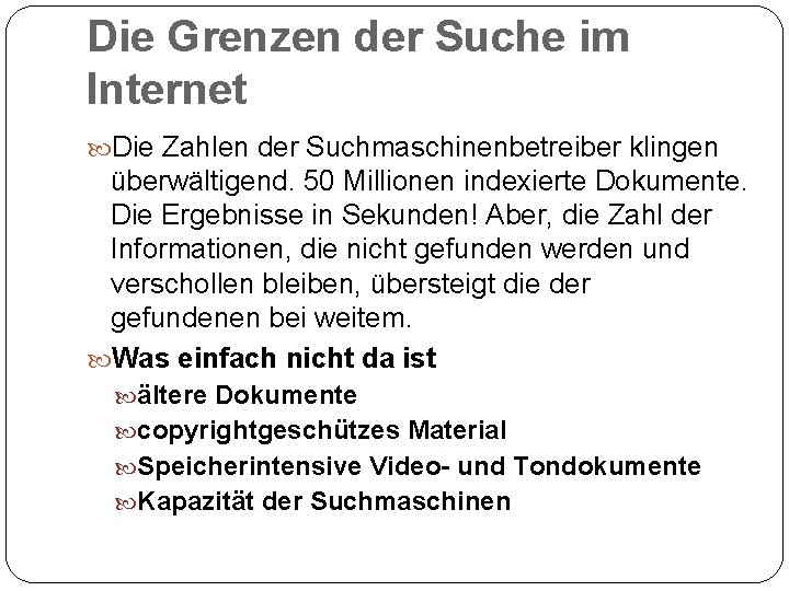 Die Grenzen der Suche im Internet Die Zahlen der Suchmaschinenbetreiber klingen überwältigend. 50 Millionen